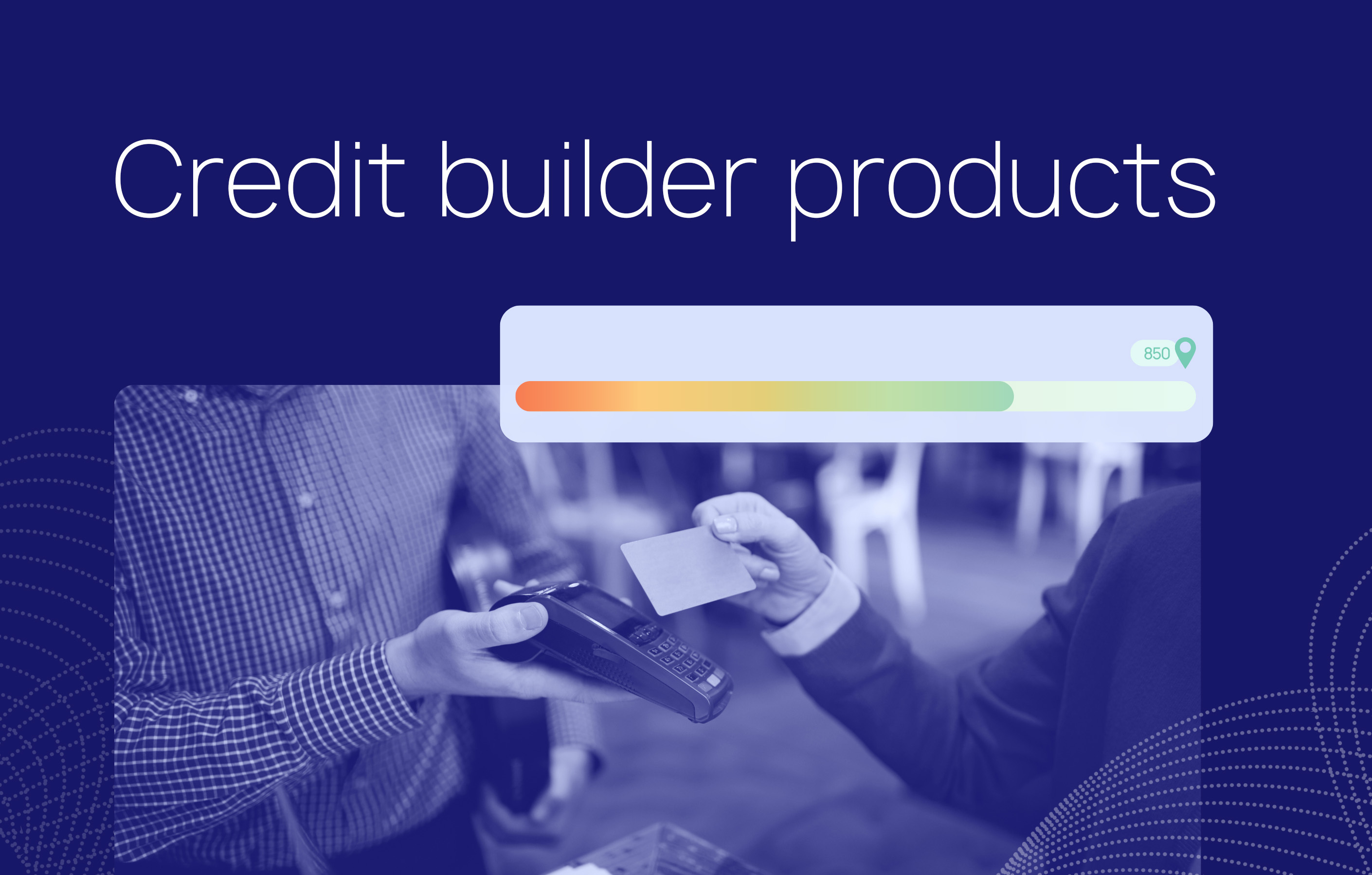 Build relationships with credit builder products