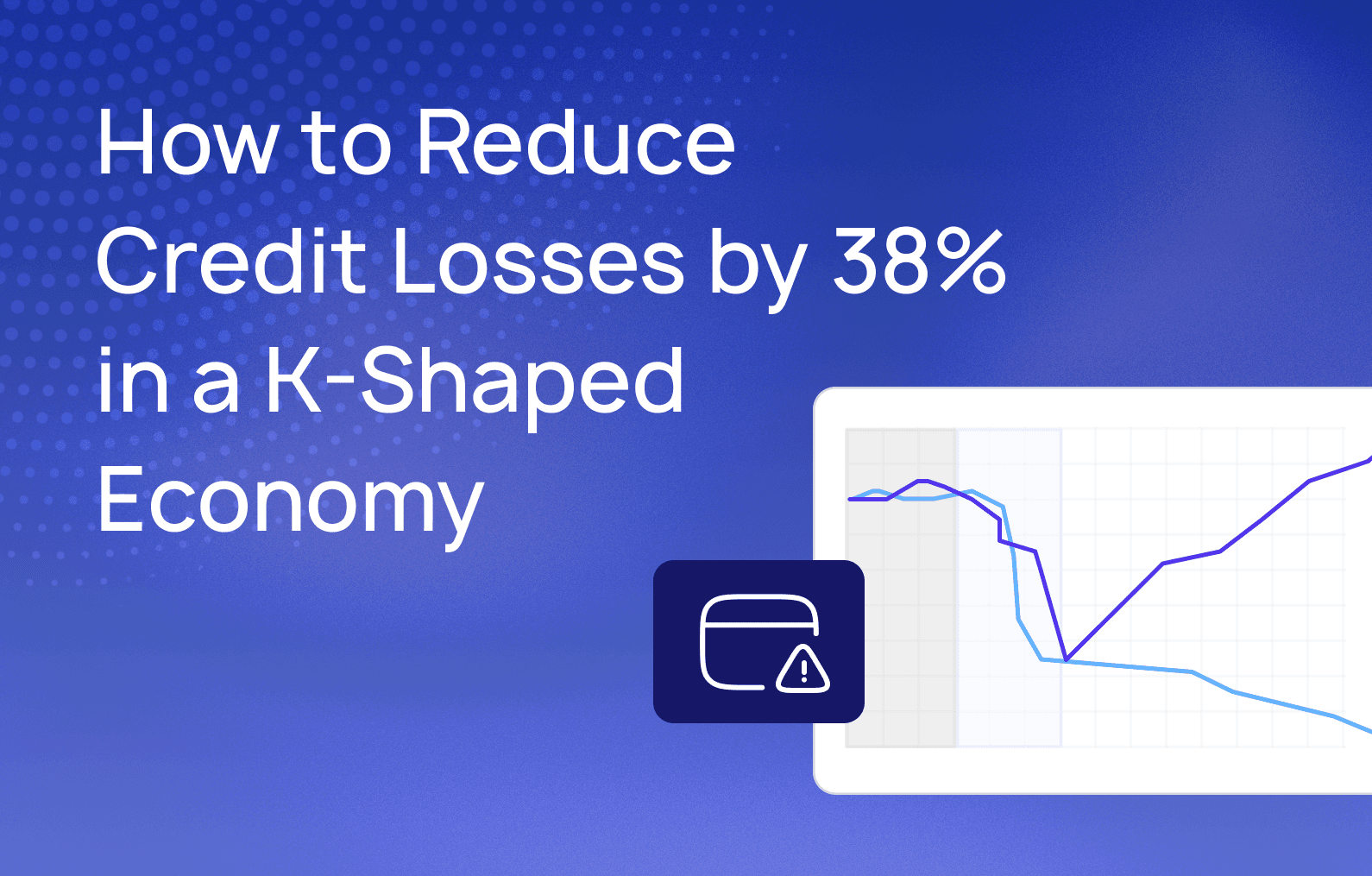 How to reduce credit losses by 38% in a K-shaped economy
