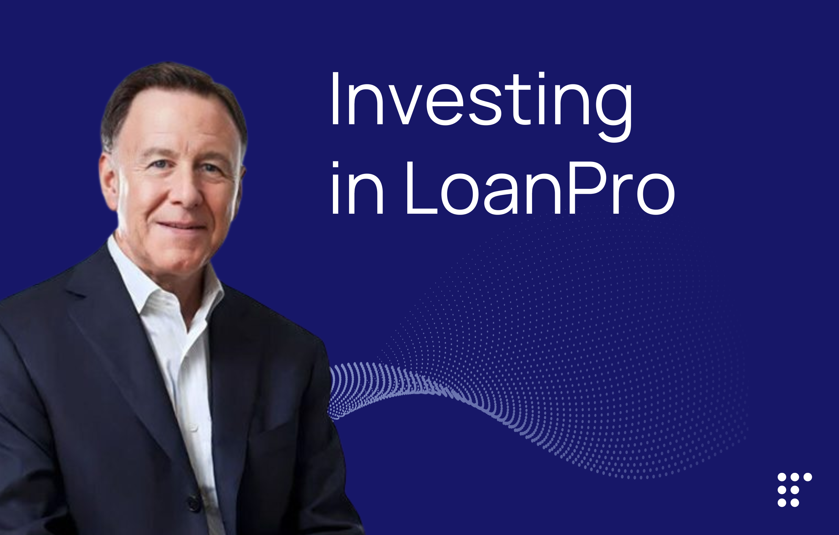 Insights from former CEO of Visa USA Carl Pascarella: Why I chose to invest in LoanPro