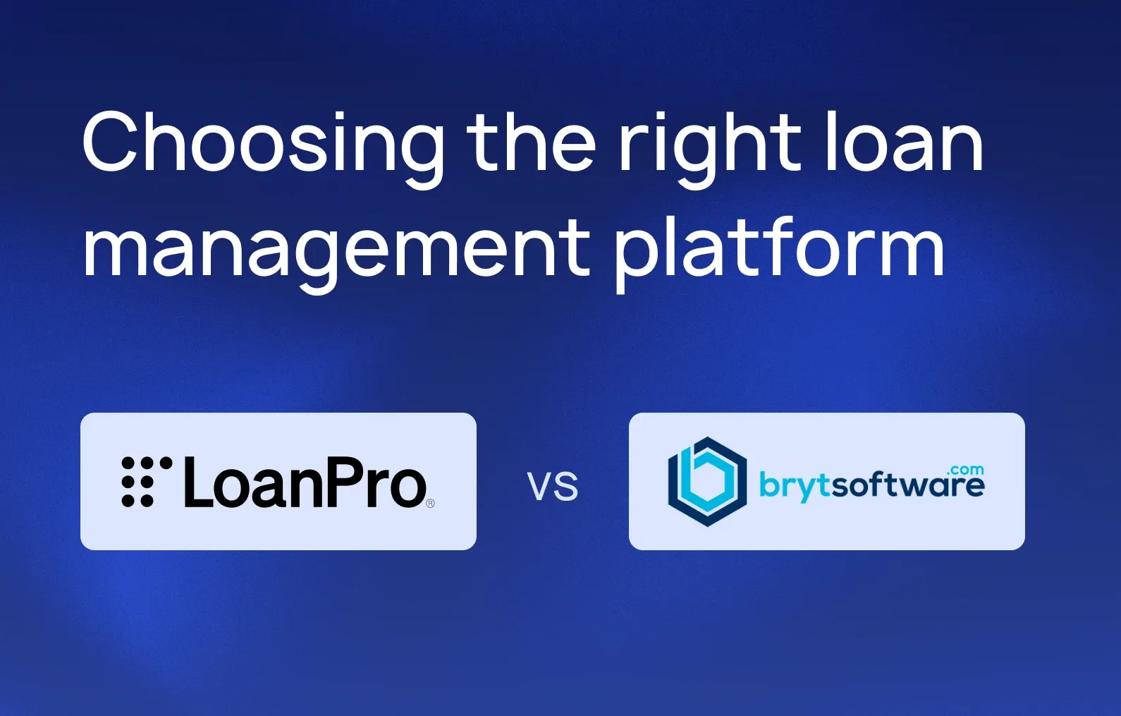 LoanPro vs. Bryt Software: Choosing the right loan management platform