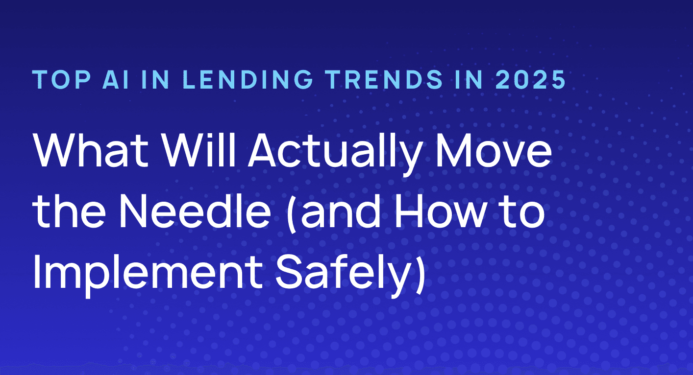 Top AI in lending trends in 2025: What will actually move the needle (and how to implement safely)